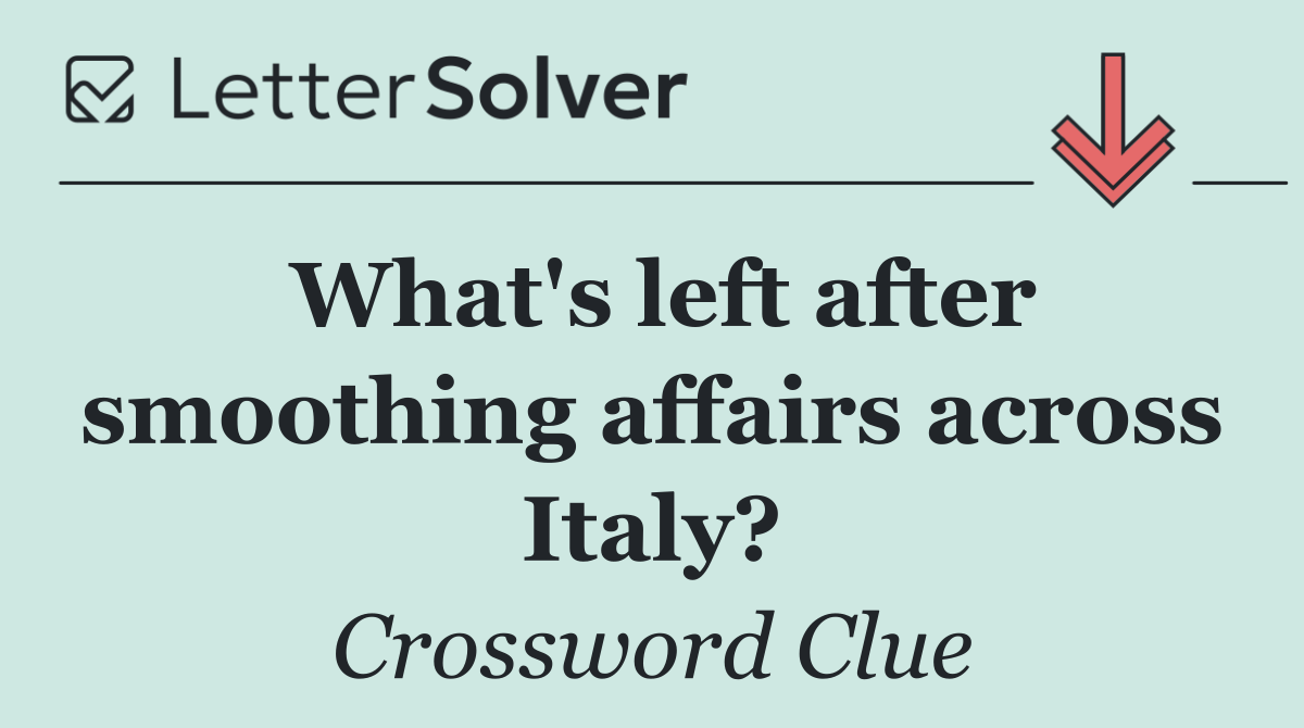 What's left after smoothing affairs across Italy?