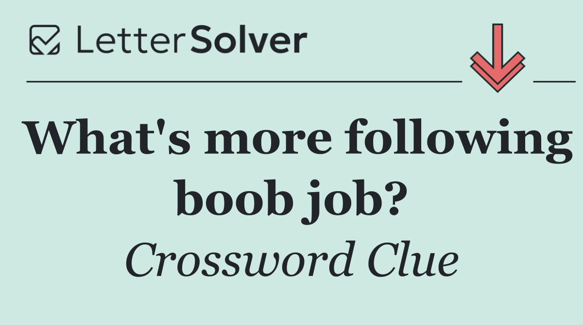 What's more following boob job?
