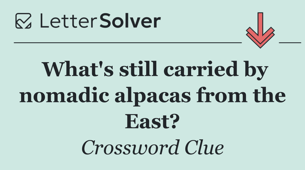 What's still carried by nomadic alpacas from the East?