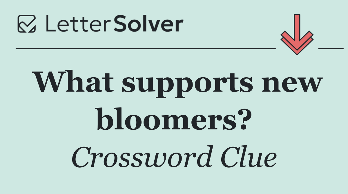 What supports new bloomers?