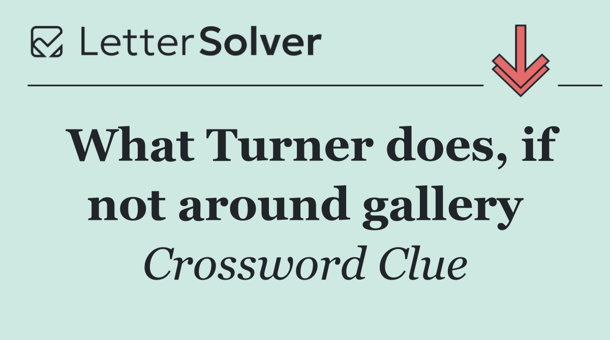 What Turner does, if not around gallery