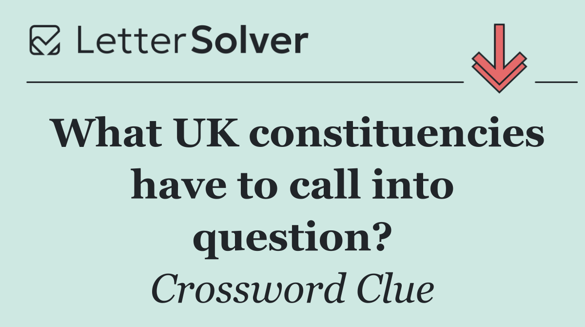 What UK constituencies have to call into question?
