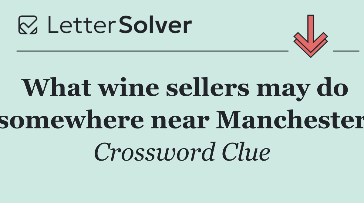 What wine sellers may do somewhere near Manchester