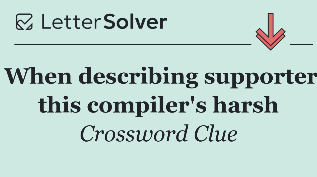 When describing supporter this compiler's harsh