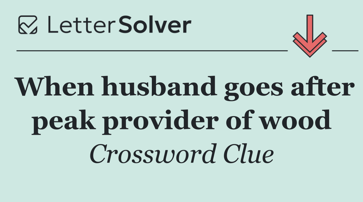 When husband goes after peak provider of wood