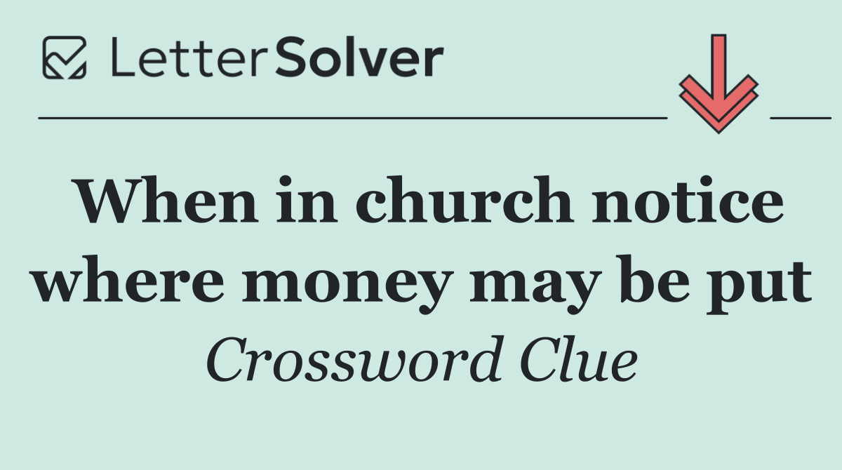 When in church notice where money may be put