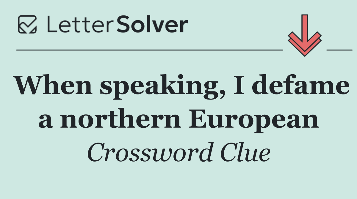 When speaking, I defame a northern European