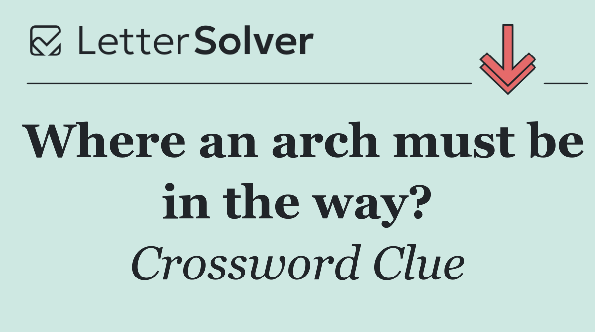 Where an arch must be in the way?