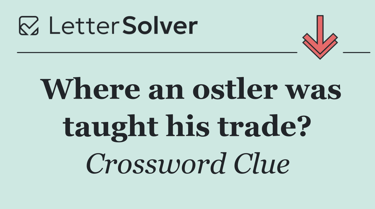 Where an ostler was taught his trade?