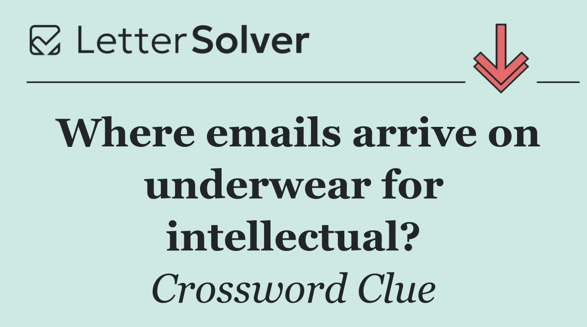 Where emails arrive on underwear for intellectual?