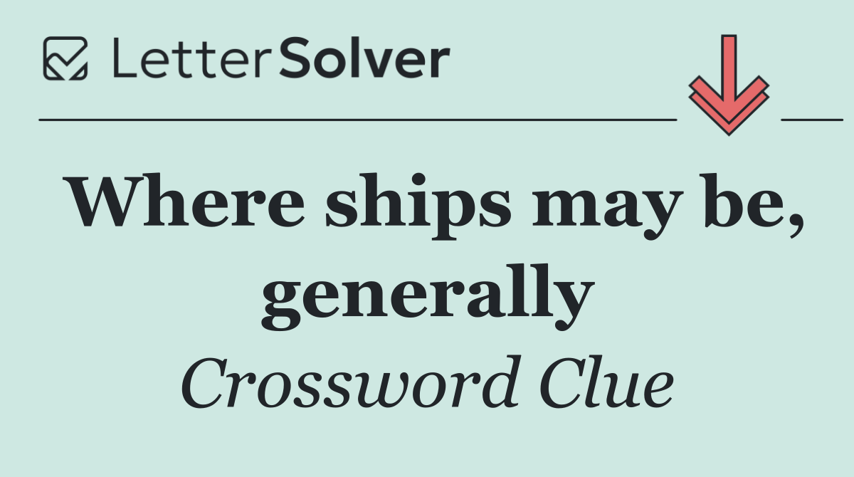 Where ships may be, generally