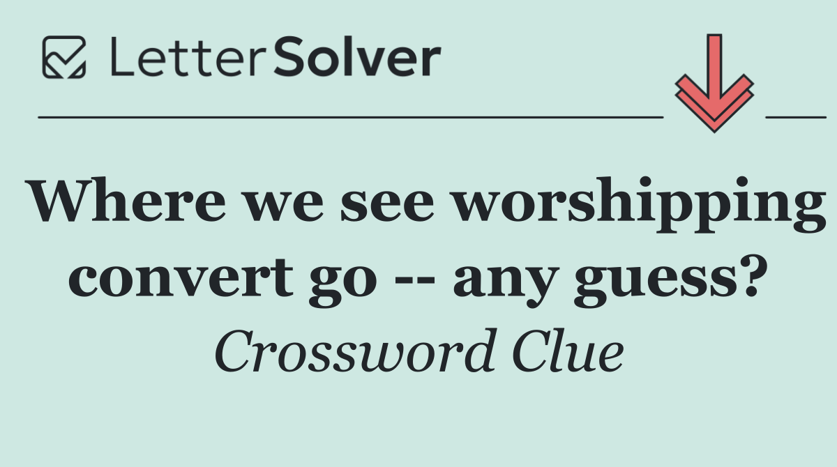 Where we see worshipping convert go    any guess?