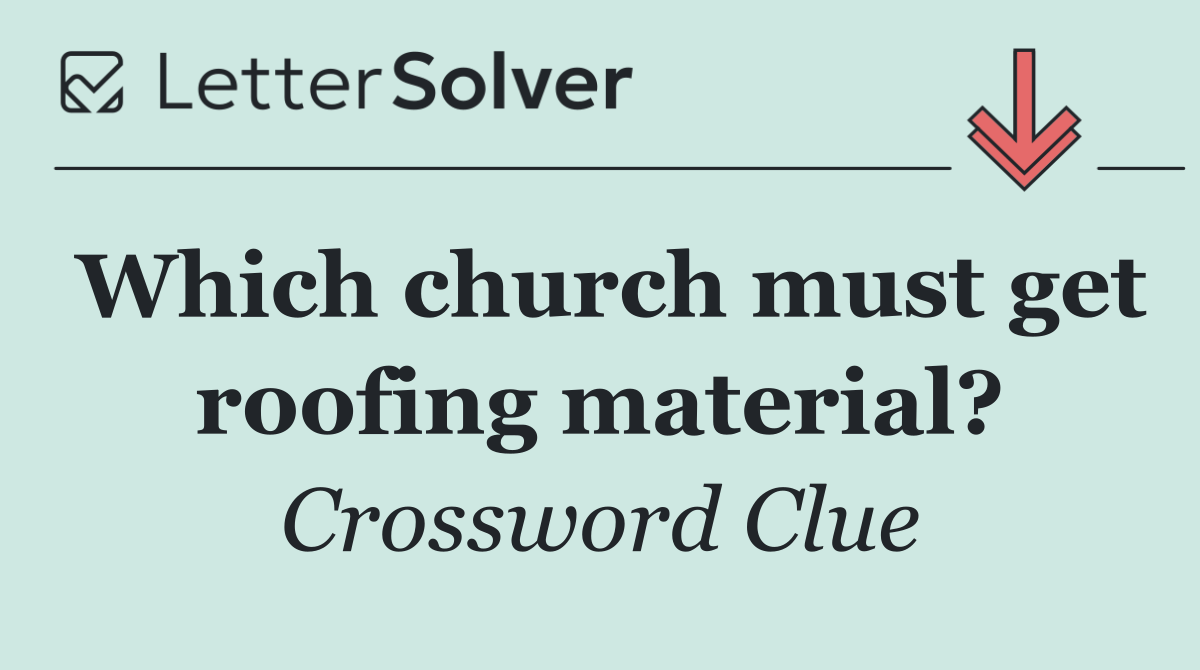 Which church must get roofing material?