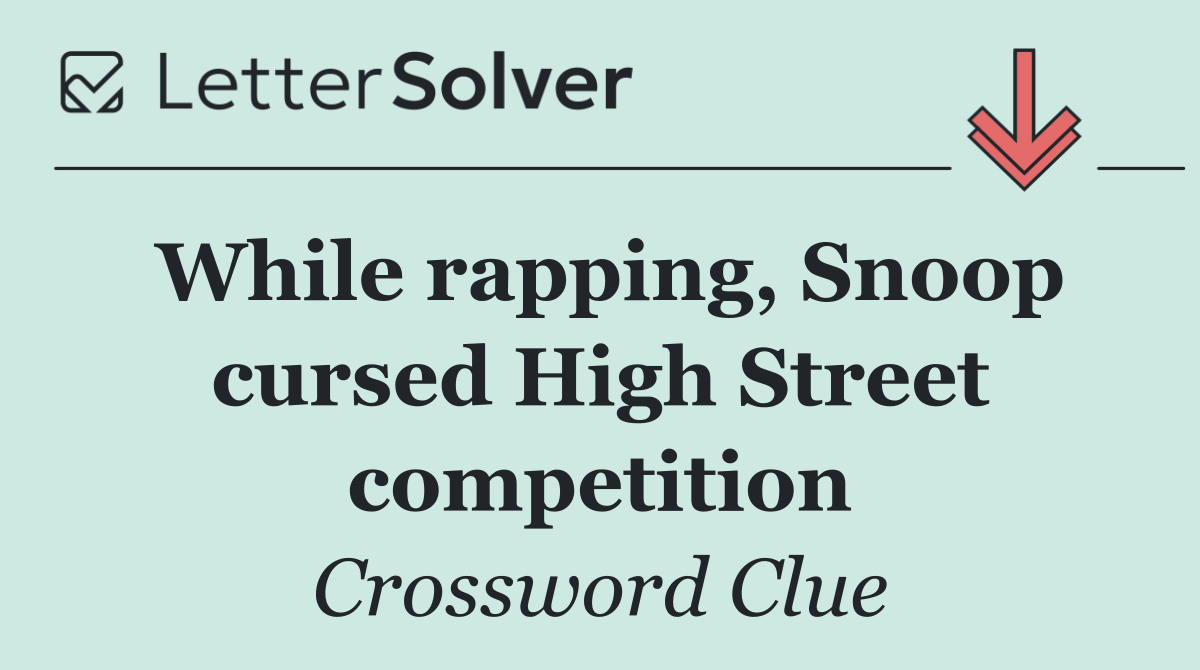 While rapping, Snoop cursed High Street competition