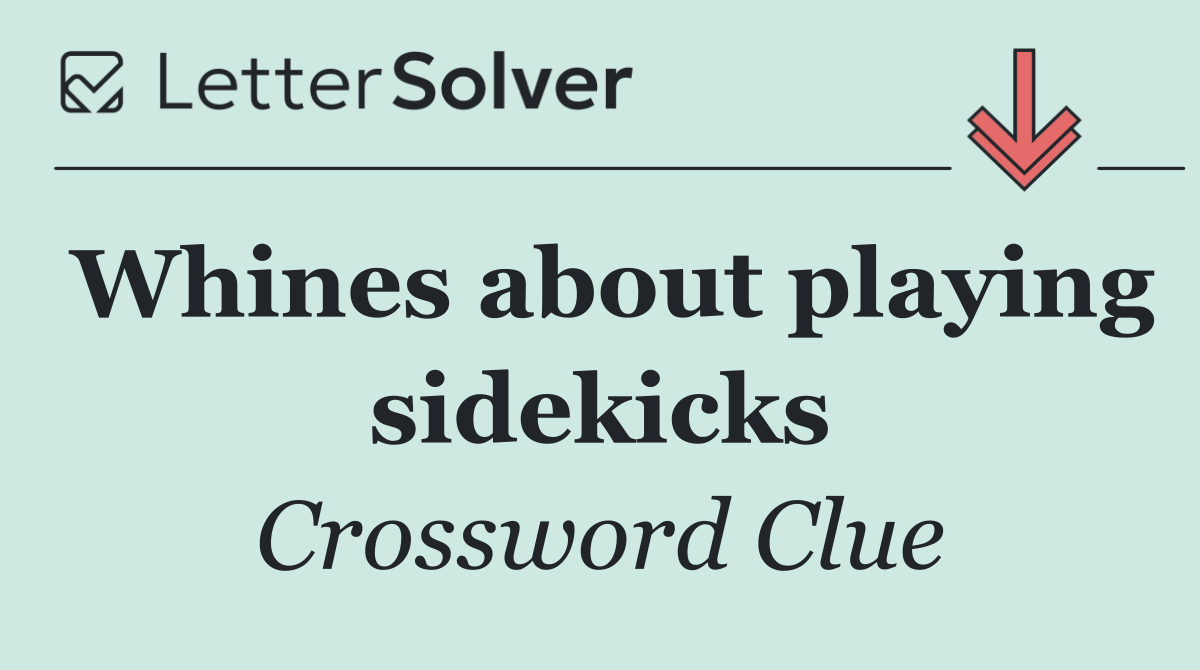 Whines about playing sidekicks