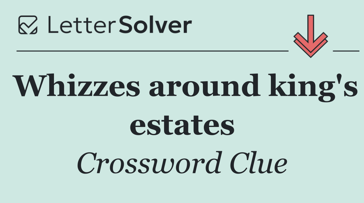 Whizzes around king's estates