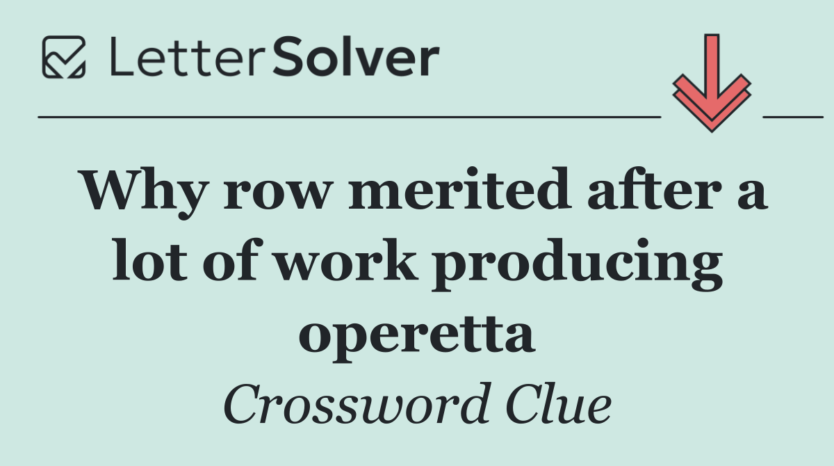 Why row merited after a lot of work producing operetta