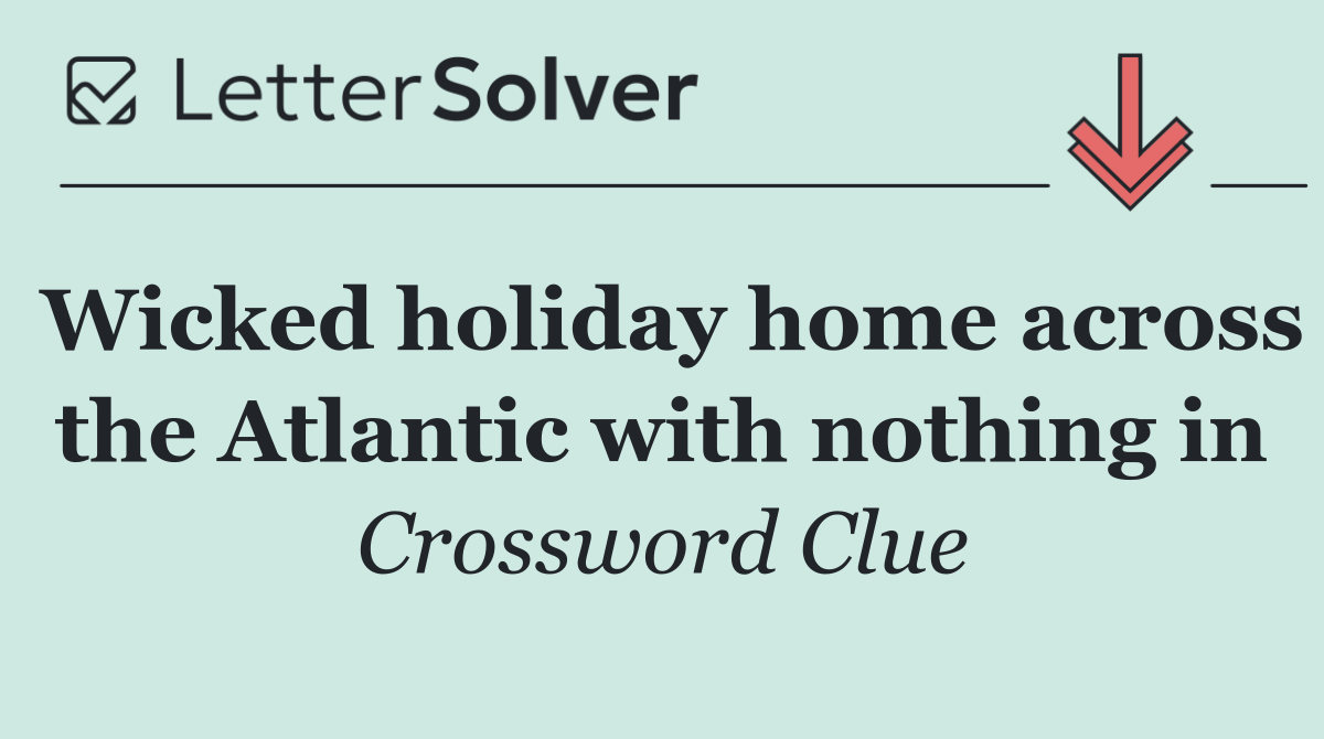 Wicked holiday home across the Atlantic with nothing in