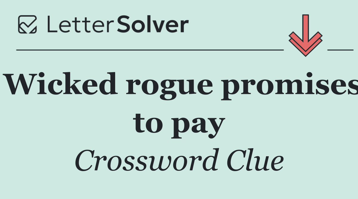 Wicked rogue promises to pay