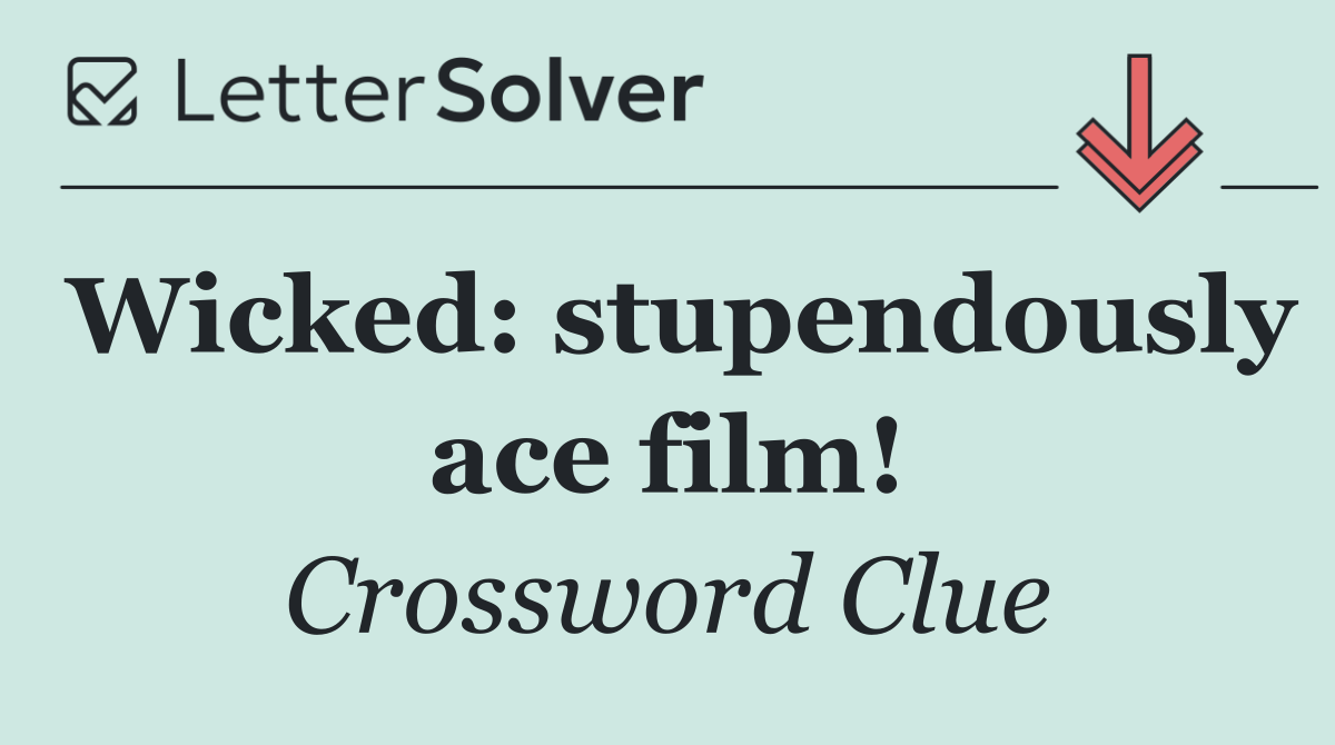 Wicked: stupendously ace film!