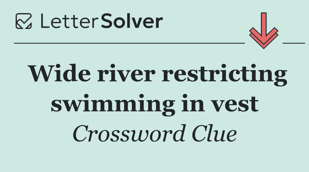 Wide river restricting swimming in vest