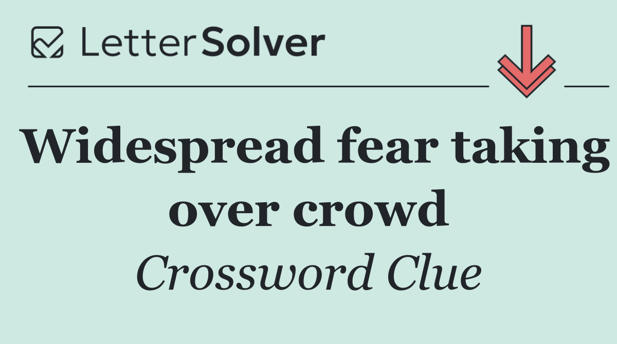 Widespread fear taking over crowd