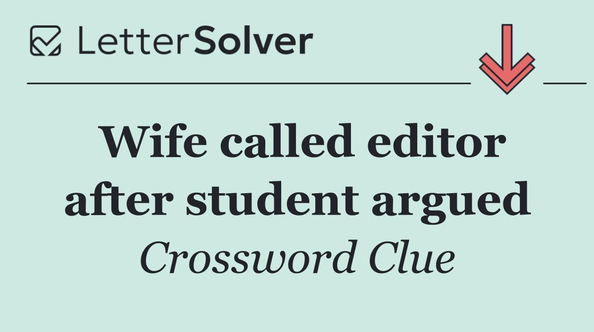 Wife called editor after student argued