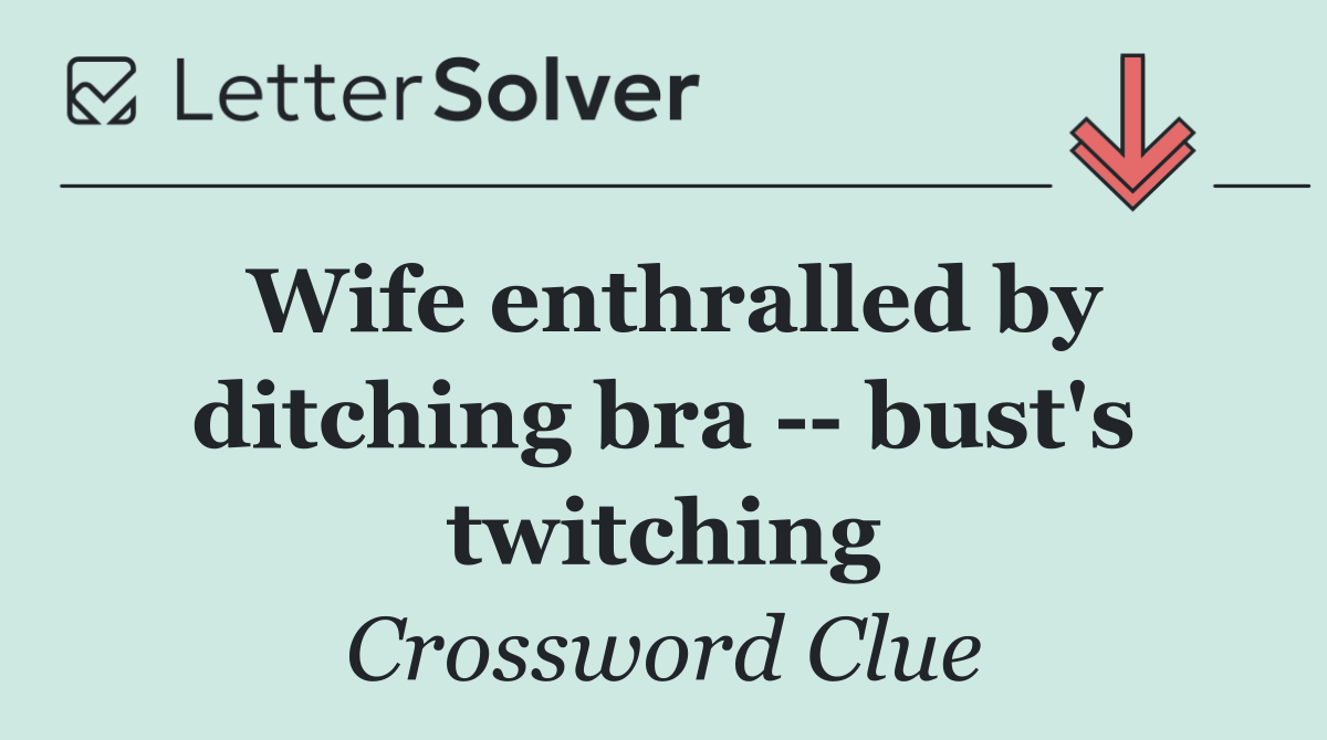 Wife enthralled by ditching bra    bust's twitching