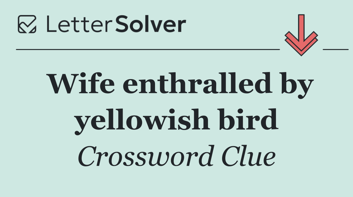 Wife enthralled by yellowish bird