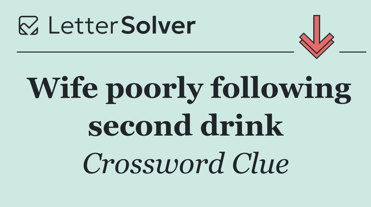 Wife poorly following second drink