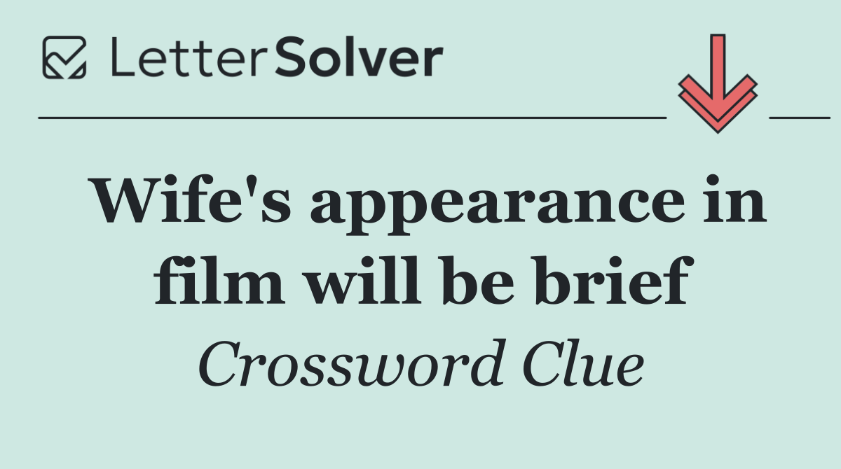 Wife's appearance in film will be brief