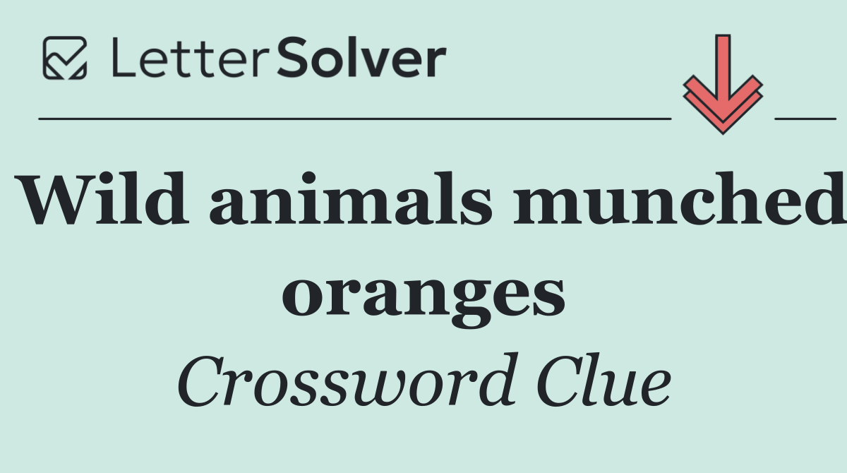 Wild animals munched oranges