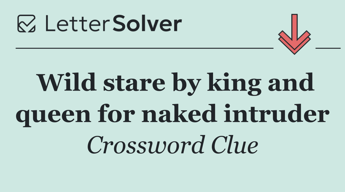 Wild stare by king and queen for naked intruder