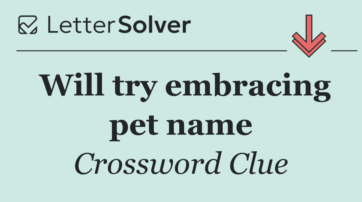 Will try embracing pet name