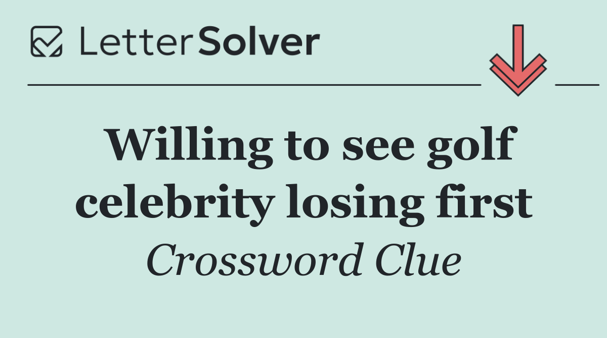 Willing to see golf celebrity losing first