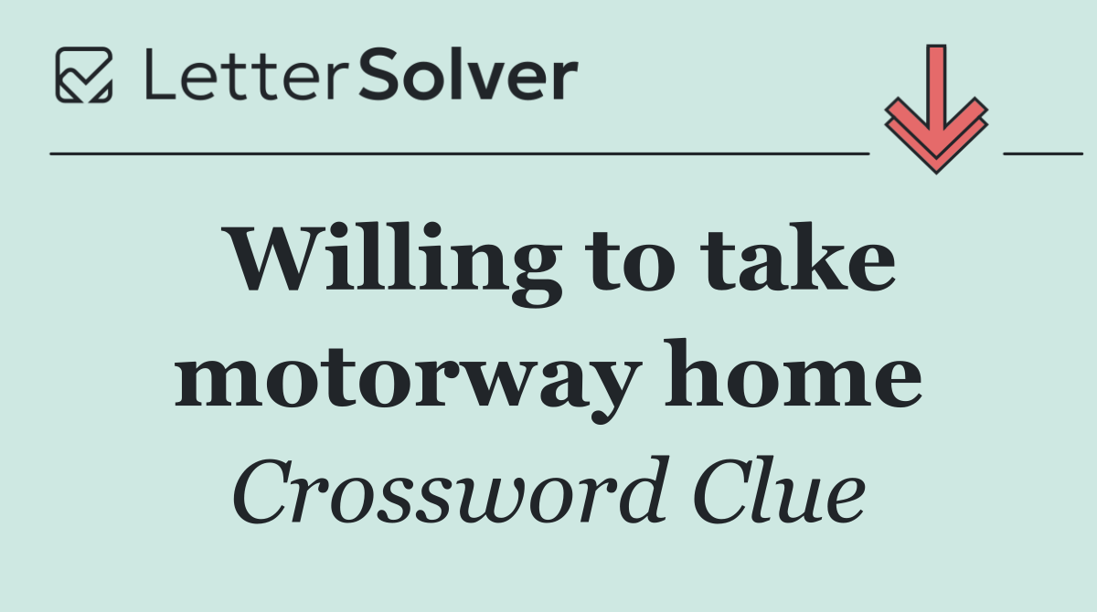 Willing to take motorway home