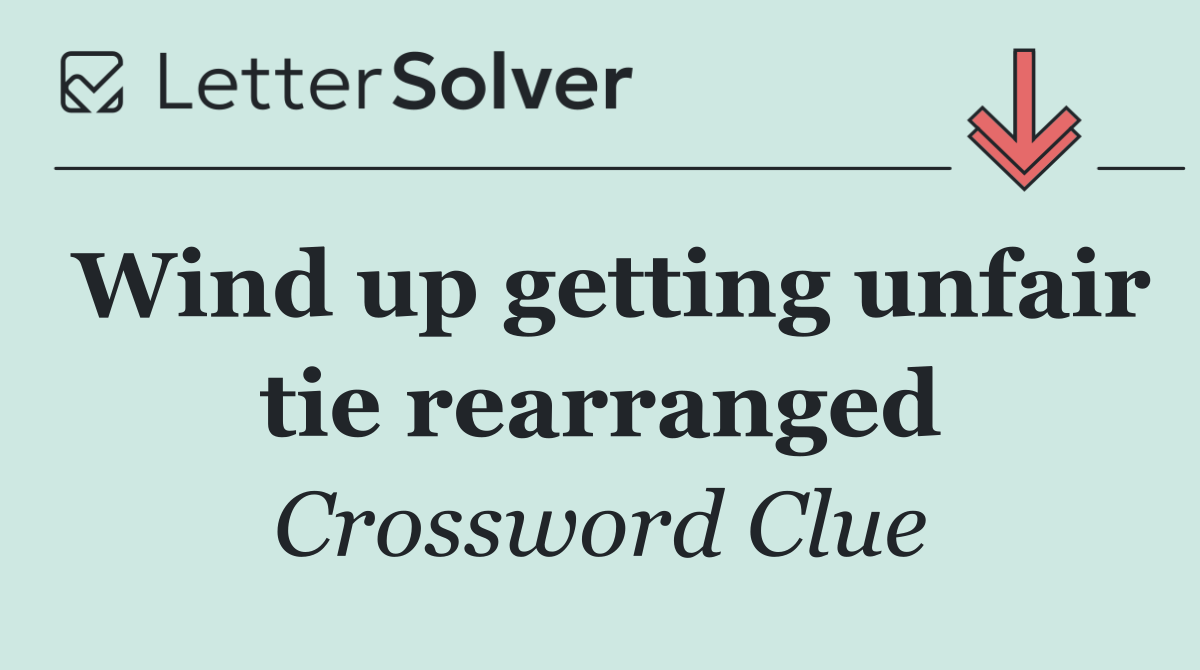 Wind up getting unfair tie rearranged