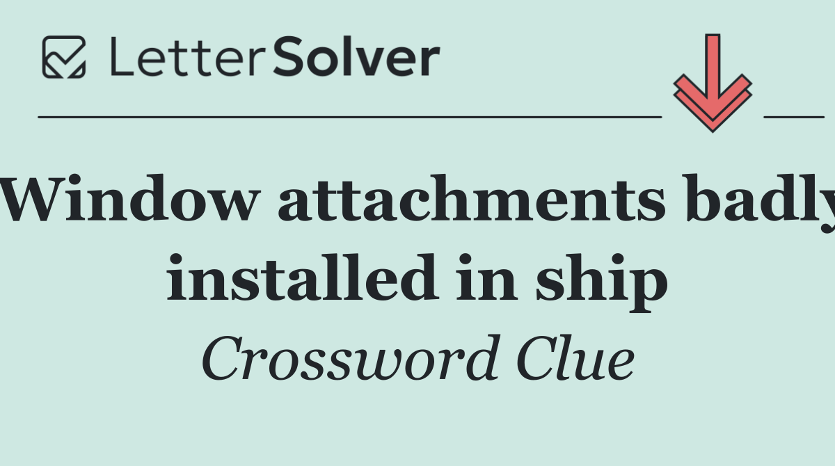 Window attachments badly installed in ship