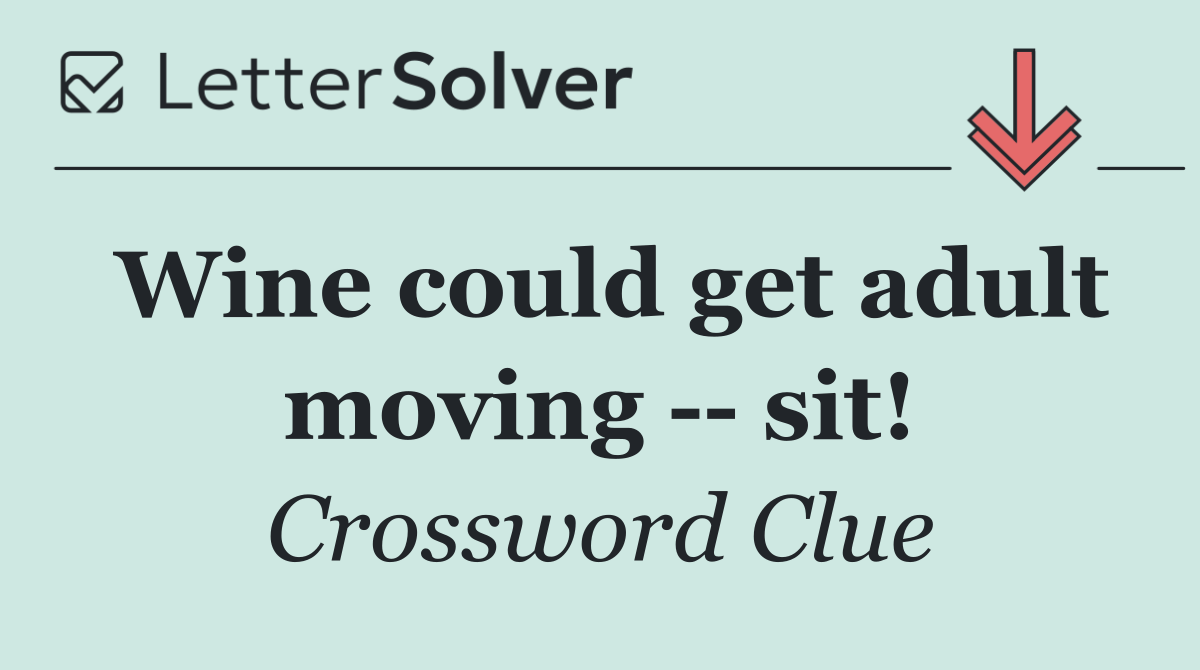 Wine could get adult moving    sit!