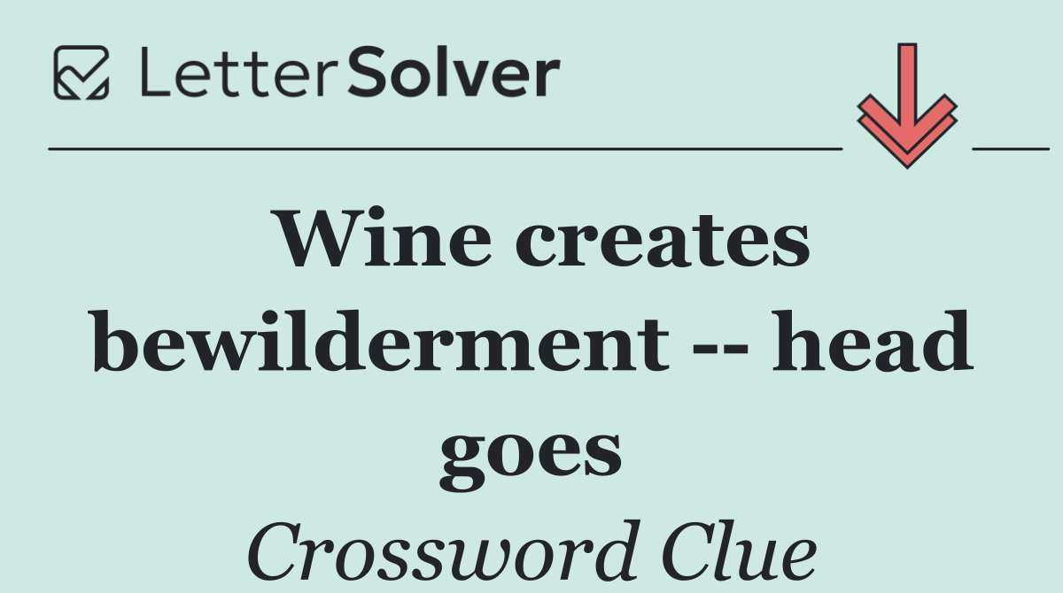 Wine creates bewilderment    head goes