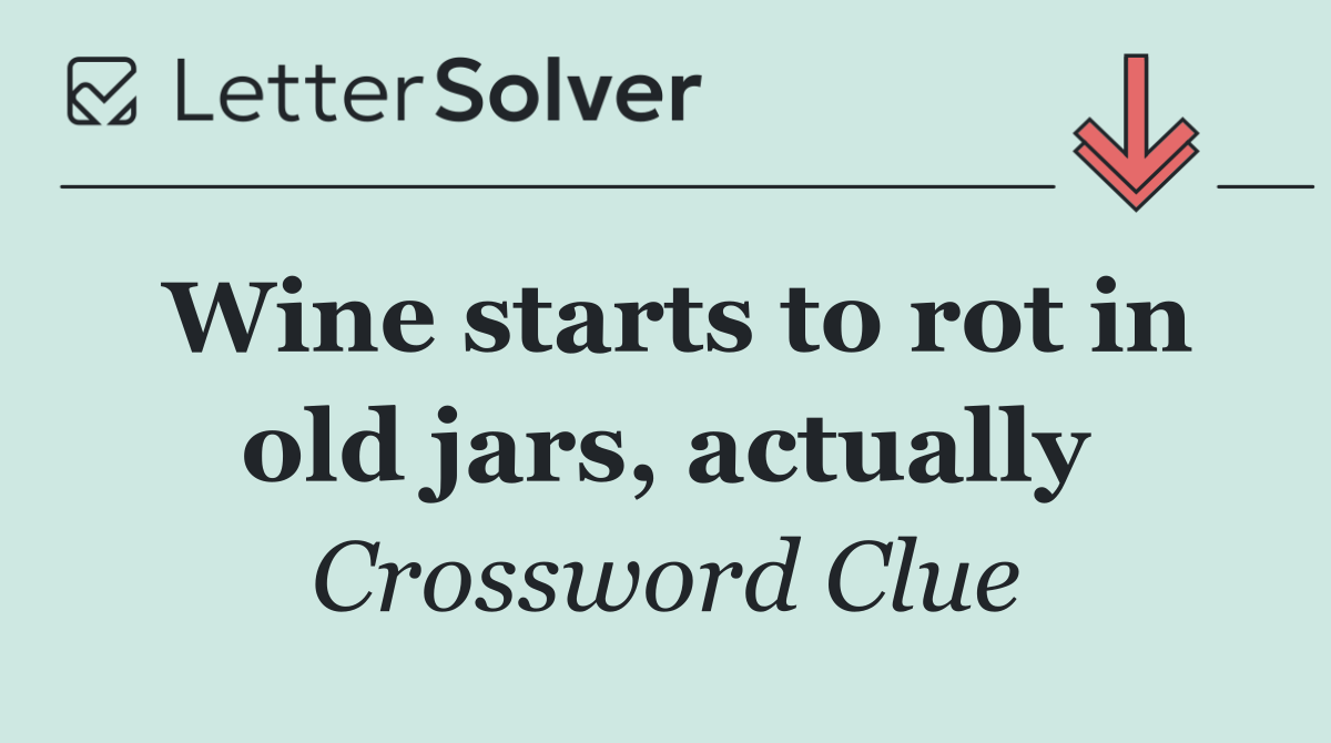 Wine starts to rot in old jars, actually