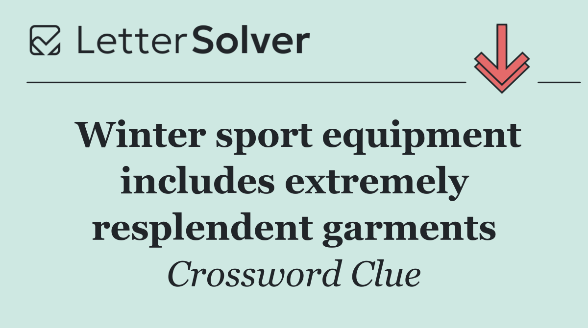 Winter sport equipment includes extremely resplendent garments