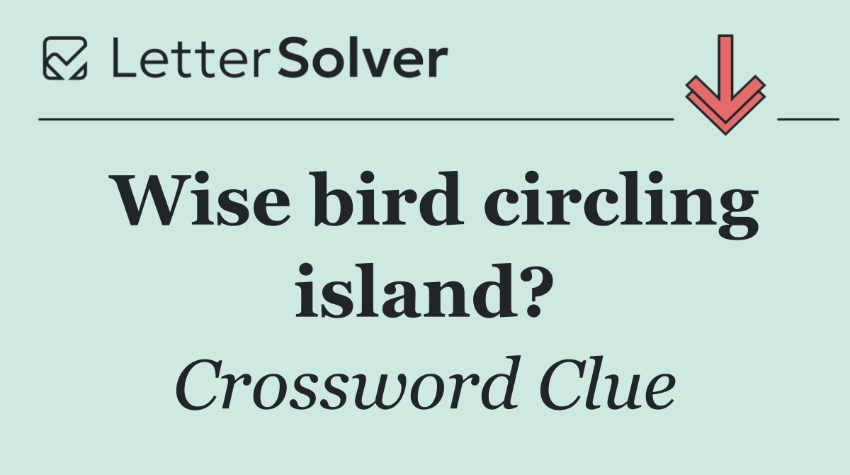 Wise bird circling island?