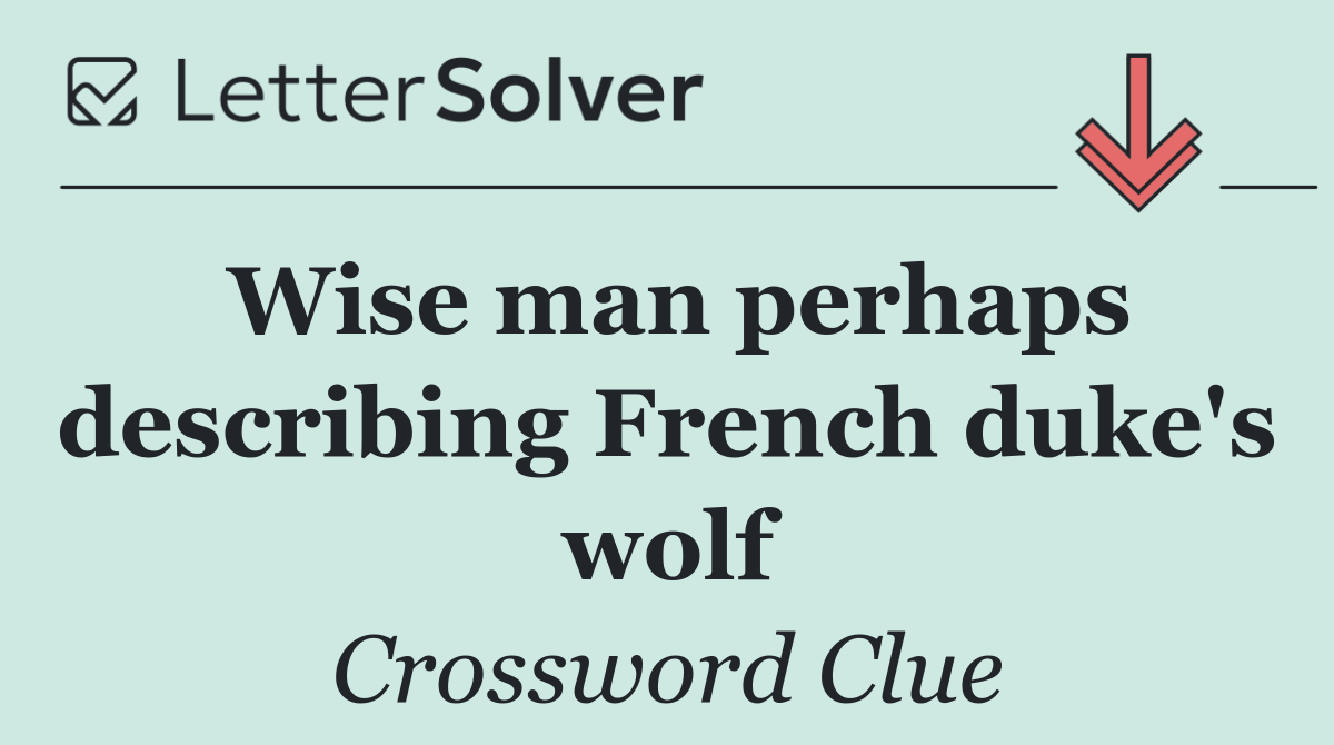 Wise man perhaps describing French duke's wolf