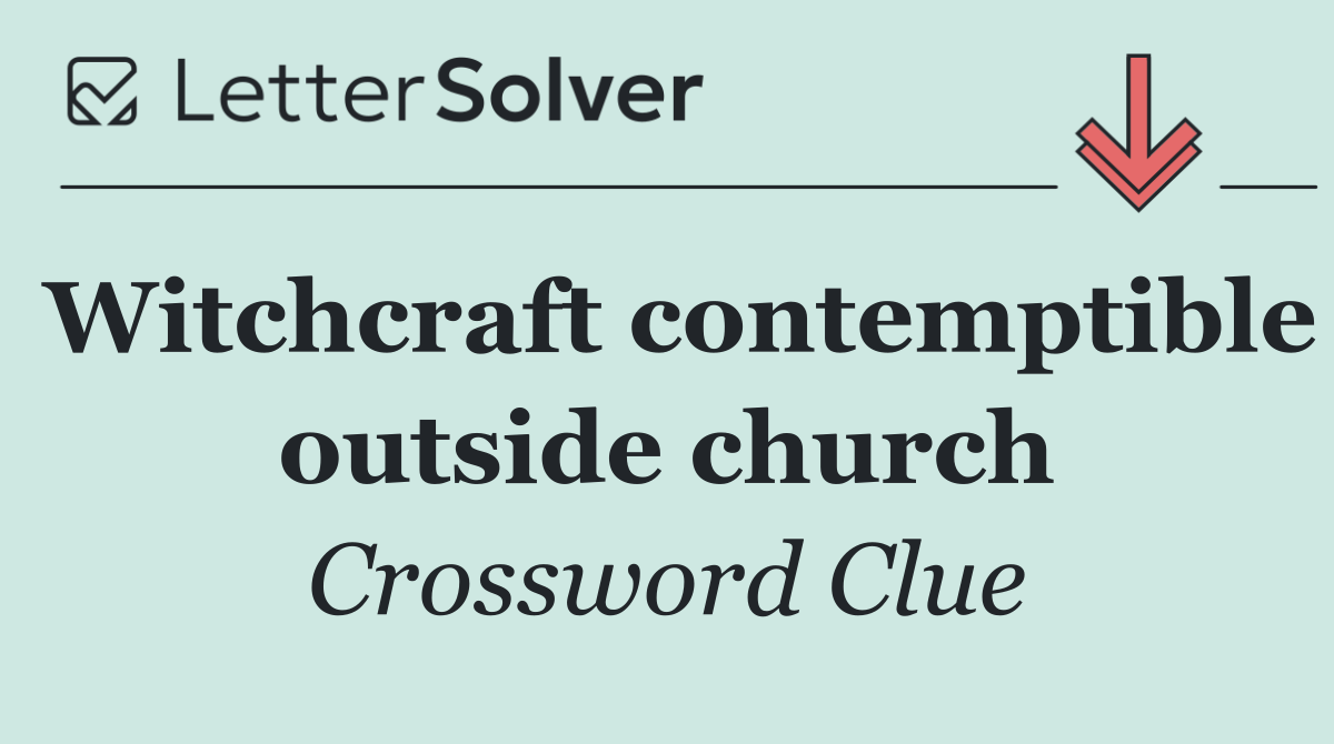 Witchcraft contemptible outside church