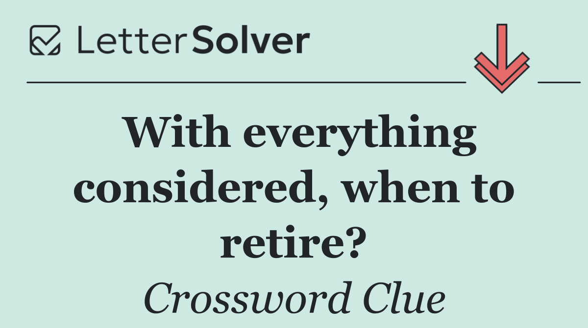 With everything considered, when to retire?