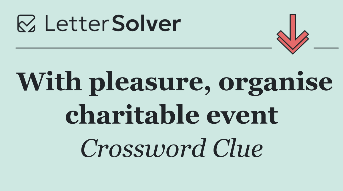 With pleasure, organise charitable event