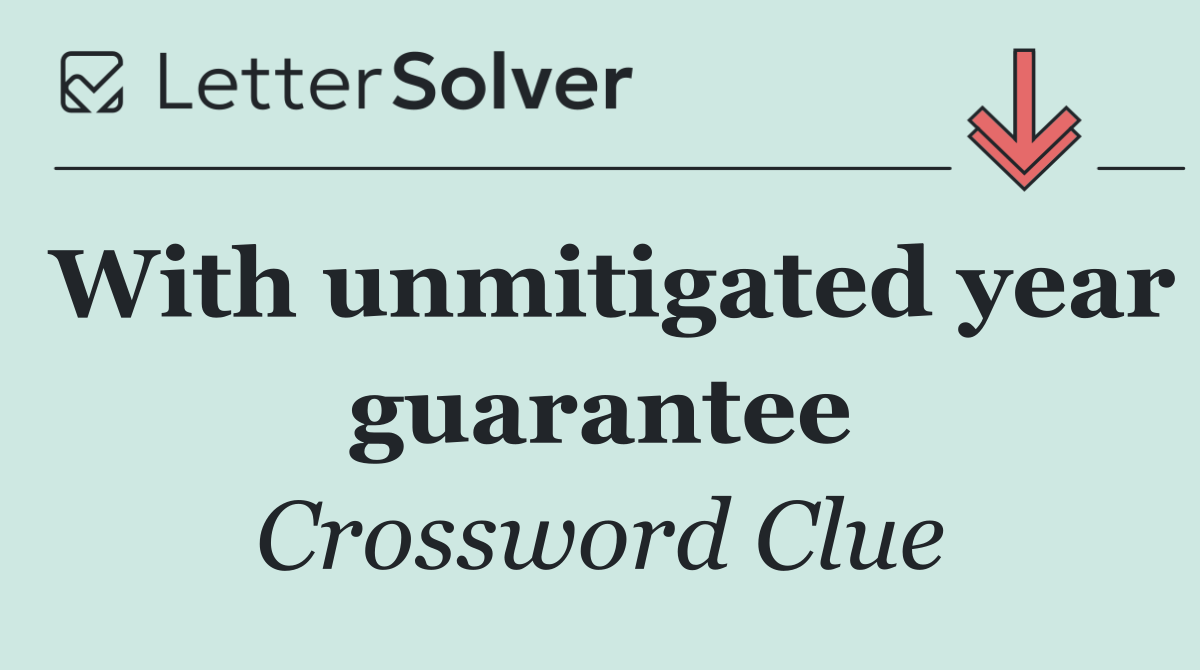 With unmitigated year guarantee