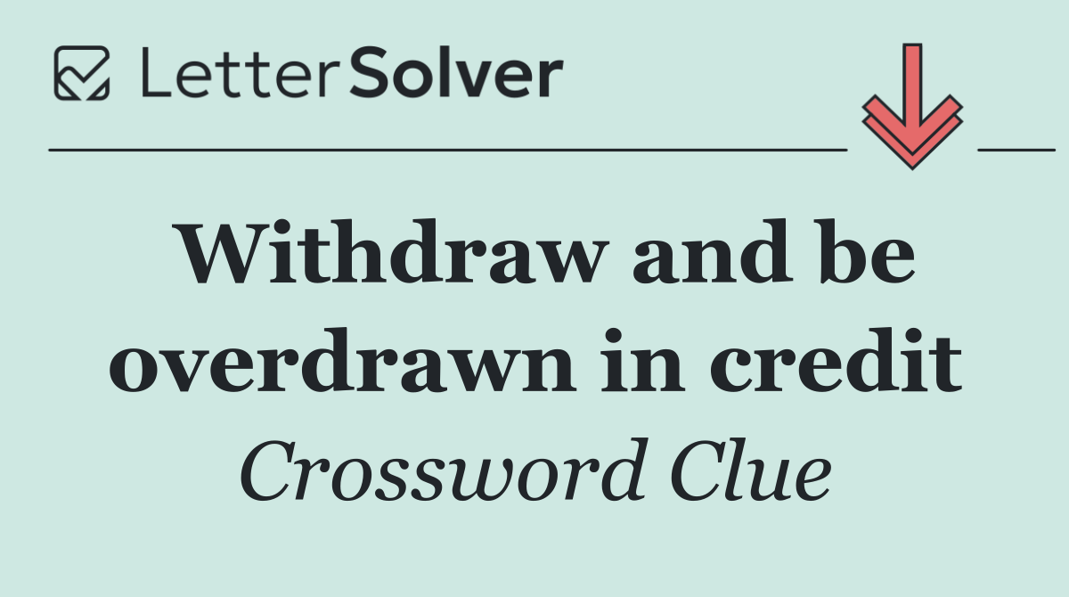 Withdraw and be overdrawn in credit