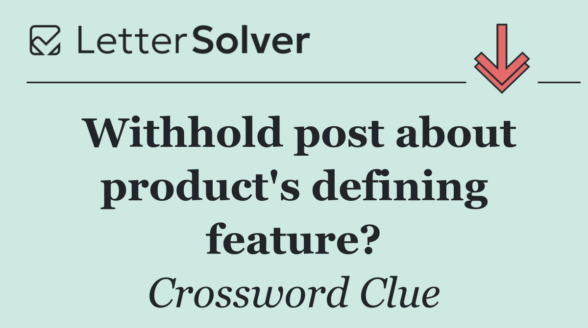Withhold post about product's defining feature?